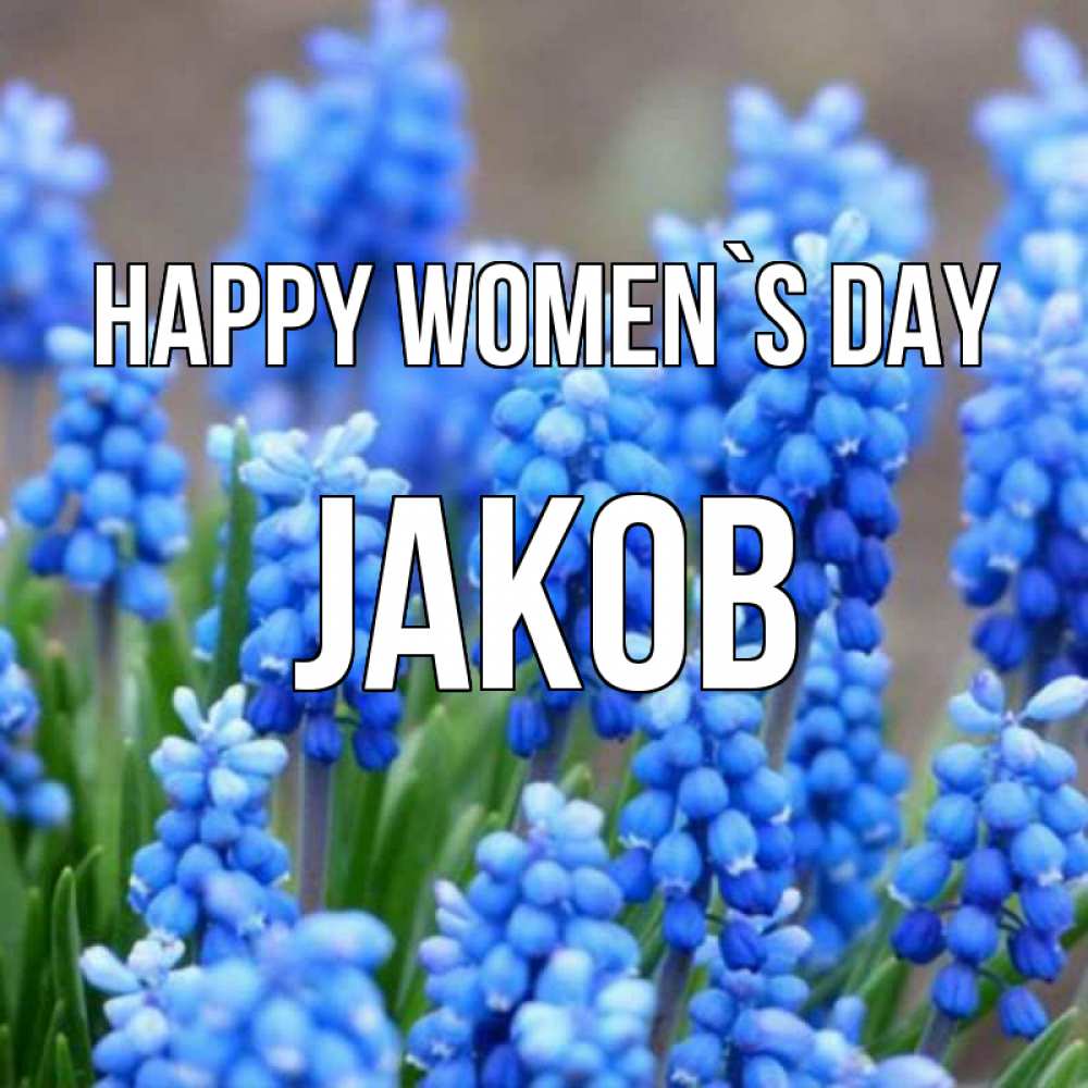 Greetings card с именем, Jakob happy women`s day Поздравительная открытка для женщин с цветами на праздничную дату Greetings with text for free download 